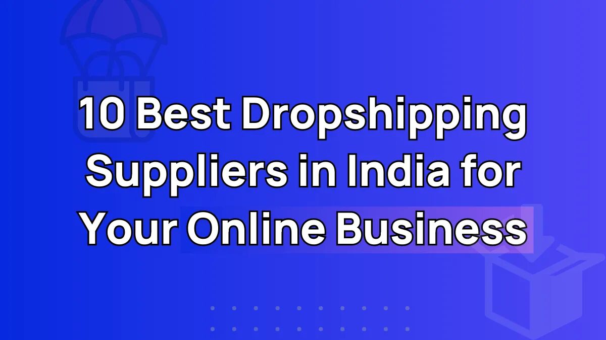 9 Best Dropshipping Suppliers In India (2024 Updated)