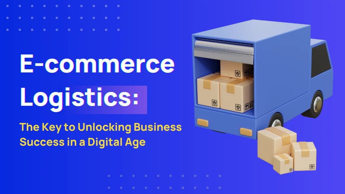 Ecommerce Logistics: A Practical Guide For Ecom In 2023