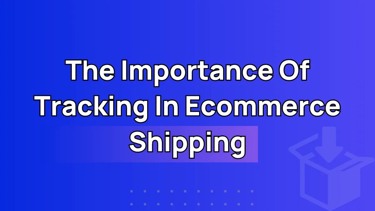 importance of tracking in ecommerce