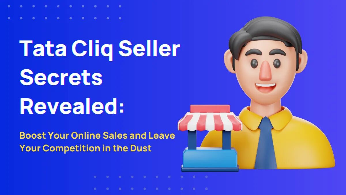 Tata Cliq Seller Secrets Revealed: Learn How to Set Up Shop and Maximize Your Sales 35 tata cliq seller